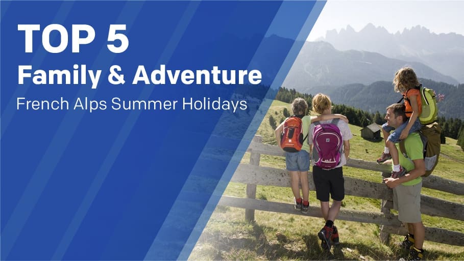Top 5 family & adventure French Alps summer holidays