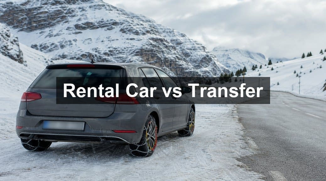 Rental Car vs Transfer for a Ski Holiday: Full Honest Comparison