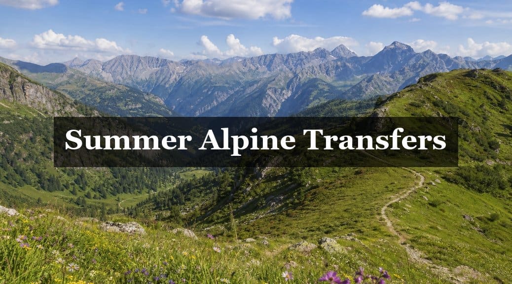 Summer Alpine Transfers 2026: What's Different from Winter?