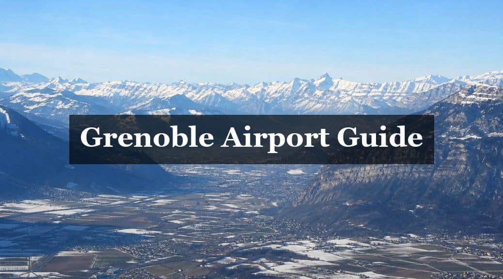 A complete guide to Grenoble Airport arrivals for ski transfer passengers